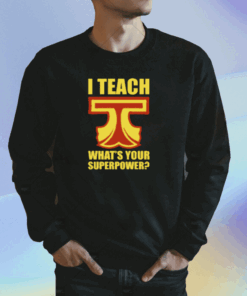 I Teach What Is Your Superpower Teacher Shirt