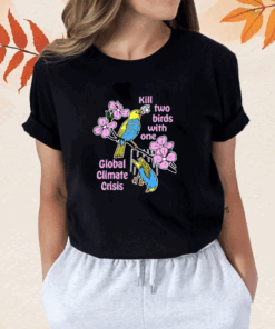 Kill Two Birds With One Global Climate Crisis Shirt