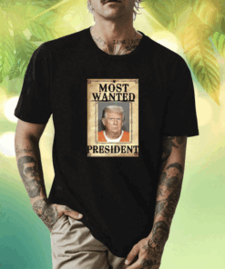 Most Wanted President Trump Shirt