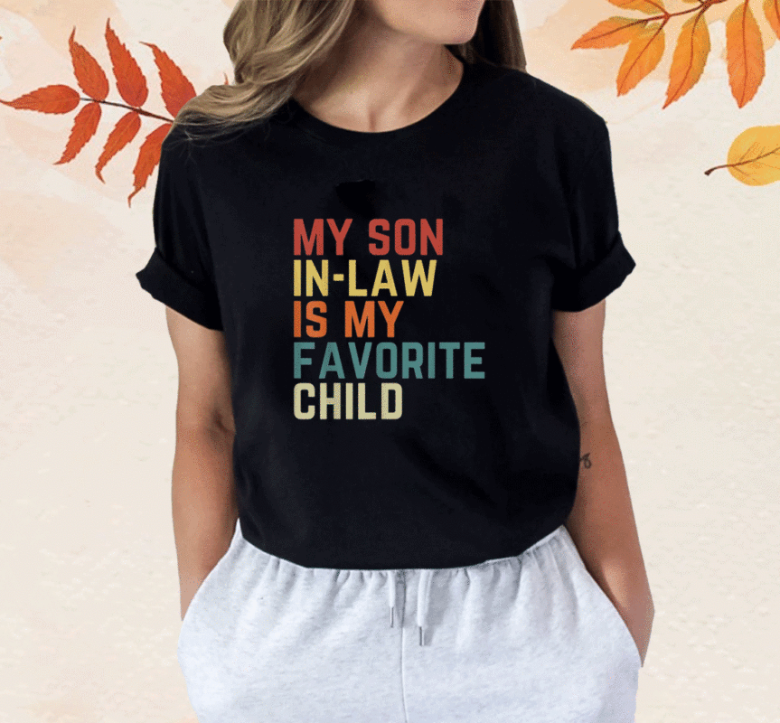 My Son-In-Law Is My Favorite Child Family Humor Dad Mom Shirt