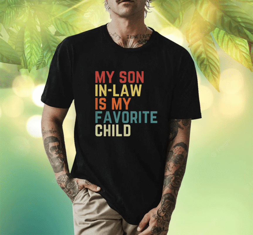 My Son-In-Law Is My Favorite Child Family Humor Dad Mom Shirt
