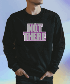 Not There Shirt