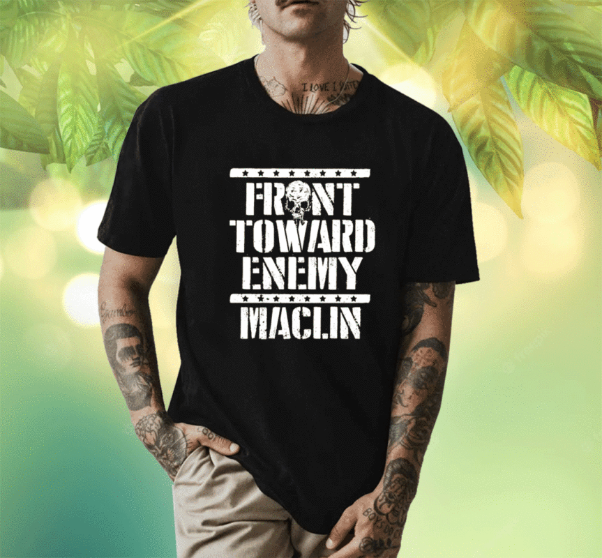Steve Maclin Front Toward Enemy Maclin Shirt