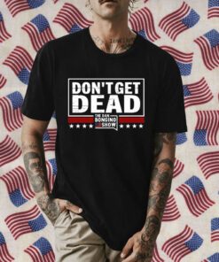 Don’T Get Dead The Dan Bongino Show Retro Shirt