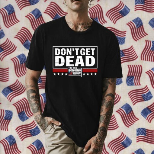 Don’T Get Dead The Dan Bongino Show Retro Shirt