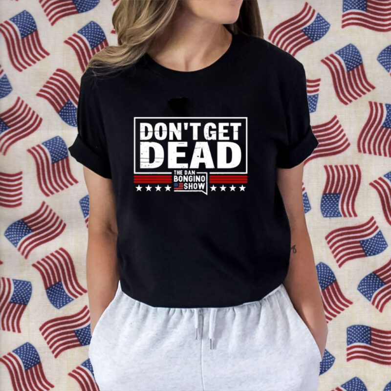 Don’T Get Dead The Dan Bongino Show Retro Shirt