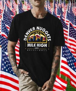 Denver Nuggets Mile High City Push Ahead 2023 Shirt