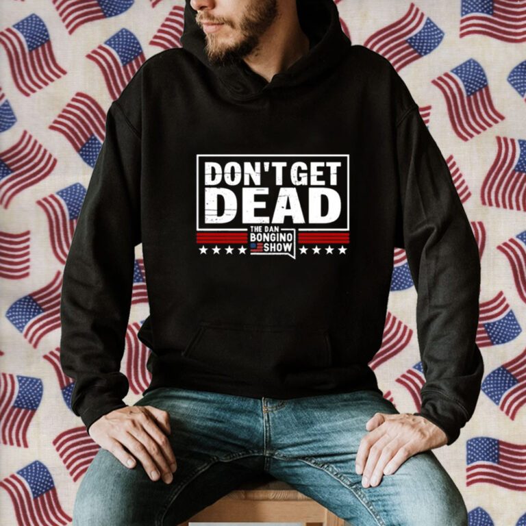 Don’T Get Dead The Dan Bongino Show Retro Shirt - ShirtElephant Office