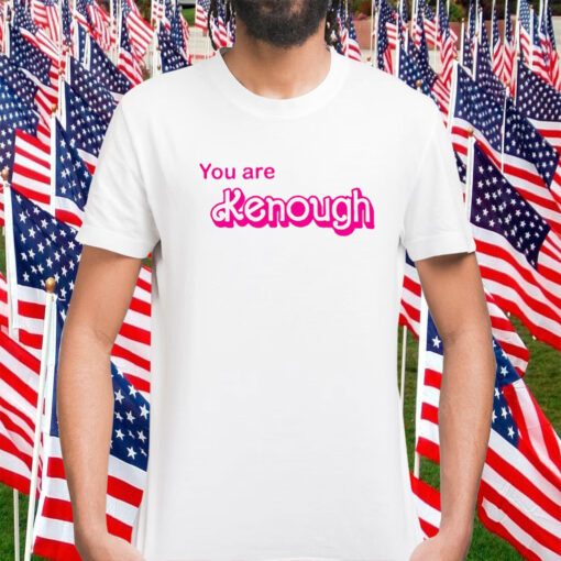 You Are Kenough Barbie Official Shirt