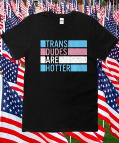 Rowan Jette Knox Trans Dudes Are Hotter Tee Shirt