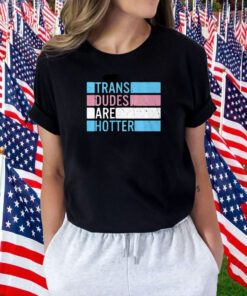 Rowan Jette Knox Trans Dudes Are Hotter Tee Shirt