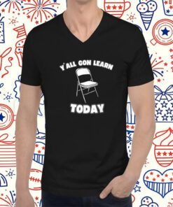 Y'all Gon Learn Today Folding Chair Alabama River Tee Shirt