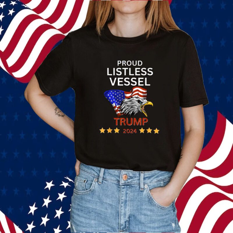 Proud Listless Vessel, Pro Trump for President 2024 T Shirt