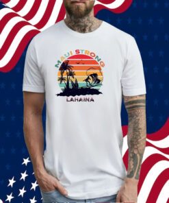 Lahaina Maui Strong Tee Shirt