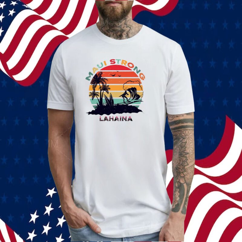 Lahaina Maui Strong Tee Shirt