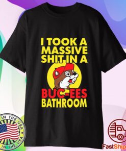 I Took A Massive Shit In A Buc Ees Bathroom Shirt