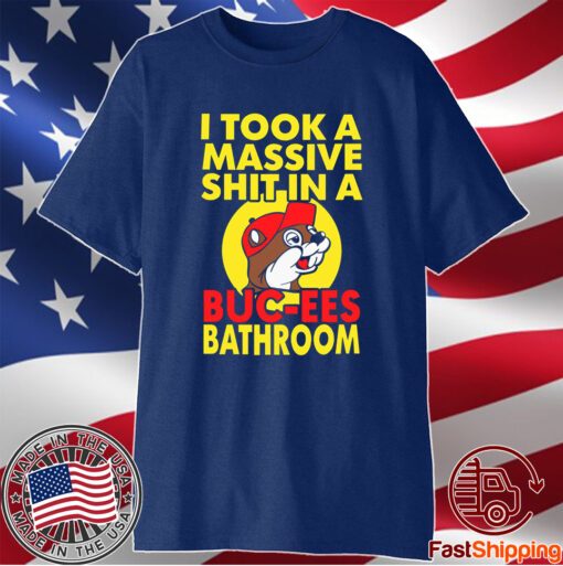 I Took A Massive Shit In A Buc Ees Bathroom Shirt