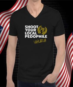 Proud Boys Shoot Your Local Pedophile Uhuru Shirts