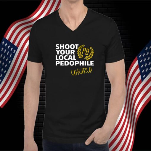 Proud Boys Shoot Your Local Pedophile Uhuru Shirts