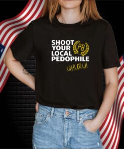 Proud Boys Shoot Your Local Pedophile Uhuru Shirts