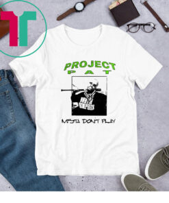 Project Pat Mista Don’t Play TShirt