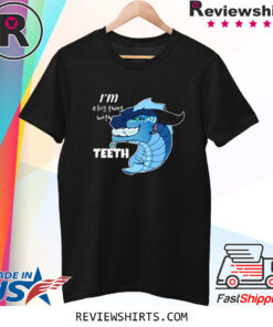 I’m A Big Thing With Teeth Shirt