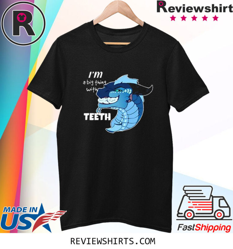 I’m A Big Thing With Teeth Shirt