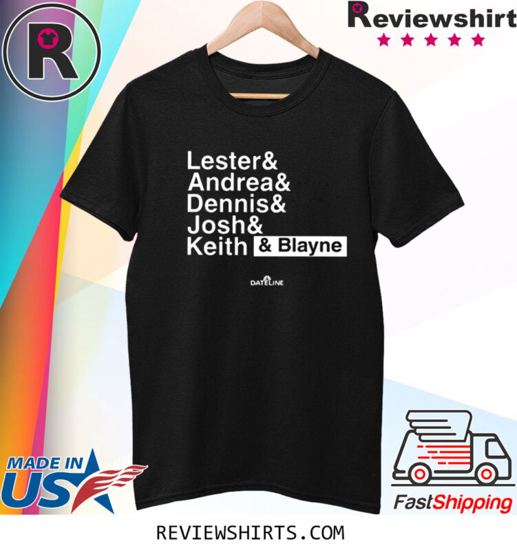 Lester Andrea Dennis Josh Keith Blayne TShirt