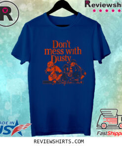 Dusty Baker Don’t Mess With Dusty TShirt