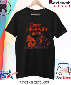 Dusty Baker Don’t Mess With Dusty TShirt