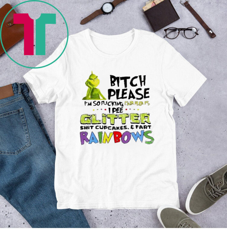 Grinch Bitch Please I’m So Fucking Fabulous I Pee Glitter TShirt