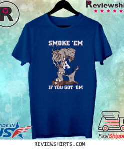 SMOKE EM IF YOU GOT EM TSHIRT