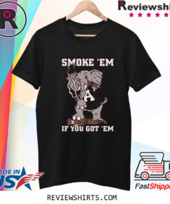 SMOKE EM IF YOU GOT EM TSHIRT