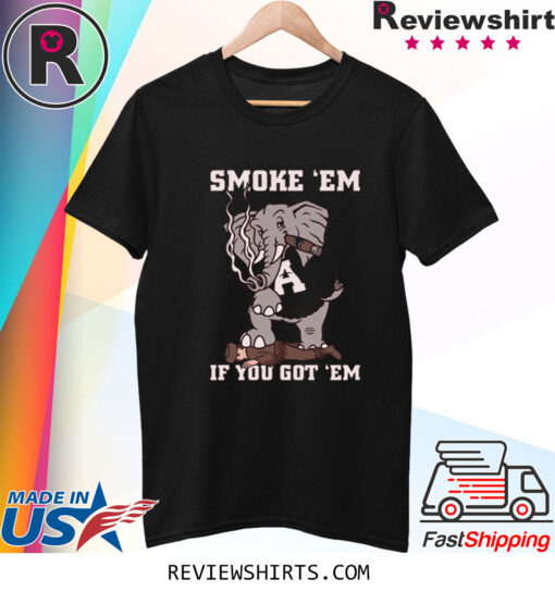 SMOKE EM IF YOU GOT EM TSHIRT