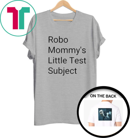 Robo Mommys Little Test Subject TShirt