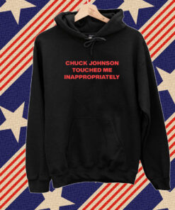 Chuck Johnson Touched Me Inappropriately T-Shirt