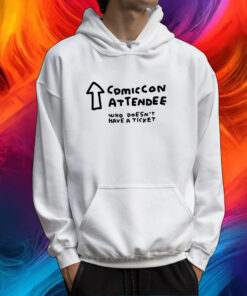 Comic Con Attendee Who Doesn't Have A Ticket T-Shirt