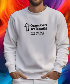 Comic Con Attendee Who Doesn't Have A Ticket T-Shirt