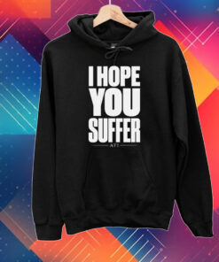 I Hope You Suffer Afi Shirt