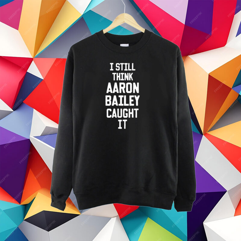 Jim Irsay I Still Think Aaron Bailey Caught It Tshirt