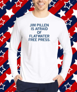 Jim Pillen is afraid of Flatwater Free Press T-Shirt