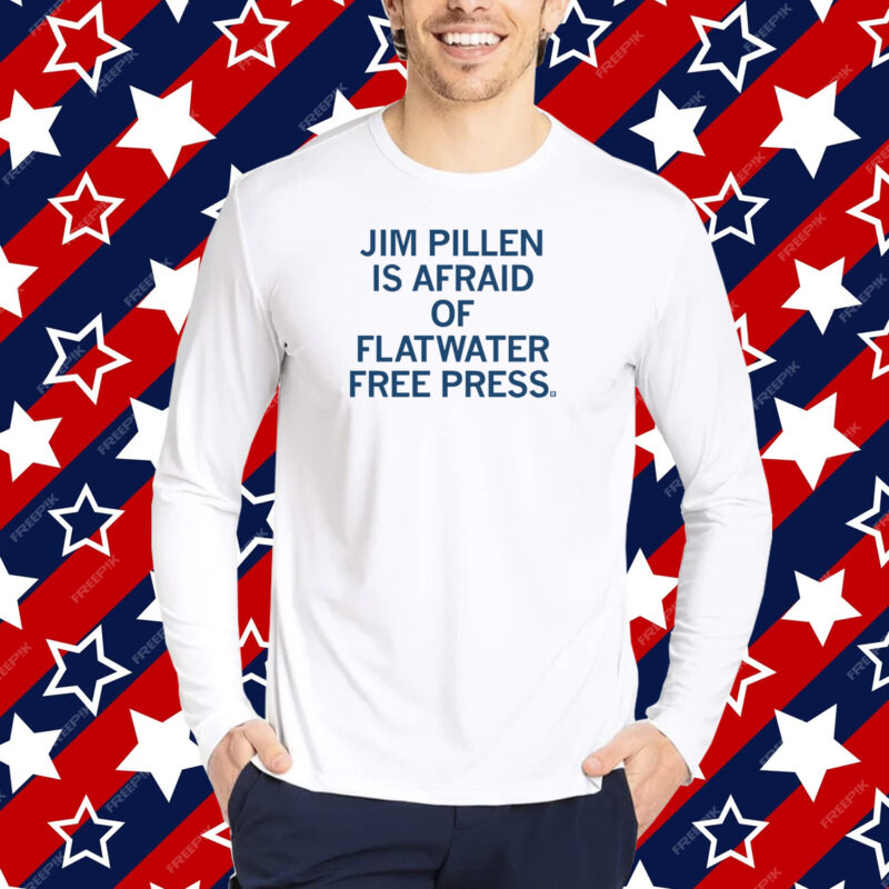 Jim Pillen is afraid of Flatwater Free Press T-Shirt