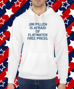 Jim Pillen is afraid of Flatwater Free Press T-Shirt