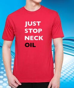 Just Stop Neck Oil New T-Shirt