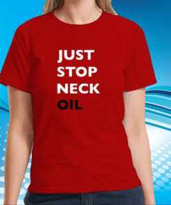 Just Stop Neck Oil New T-Shirt