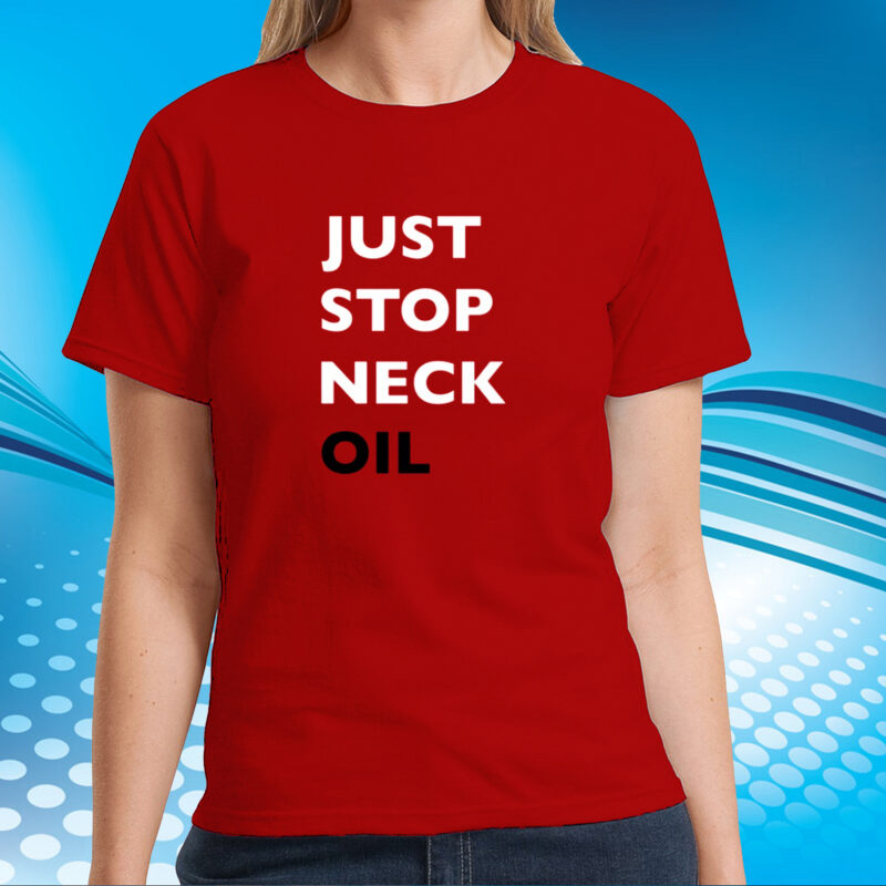 Just Stop Neck Oil New T-Shirt