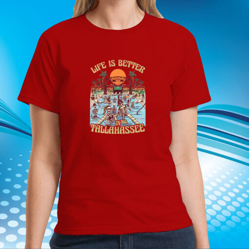 Life Is Better In Tallahassee Tshirt