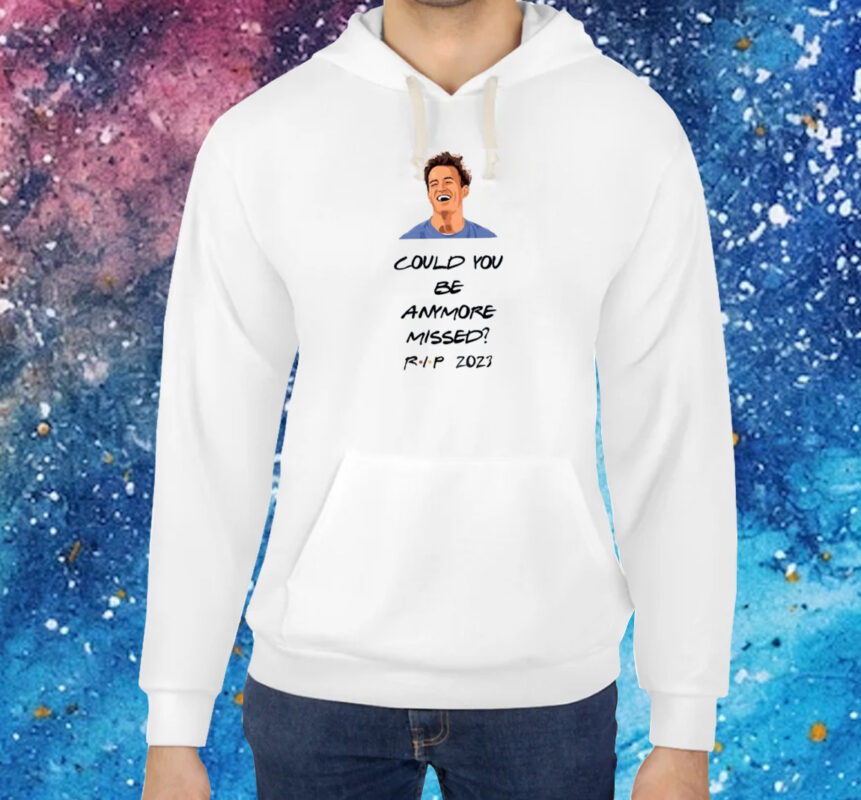 Matthew Perry Could You Be Anymore Missed Print Shirt