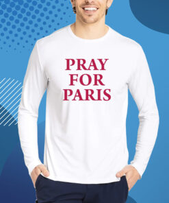 Pray For Paris And Then You Pray For Me Tshirt