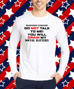 Registered Introvert Do Not Talk To Me You Will Drain My Social Battery Shirt